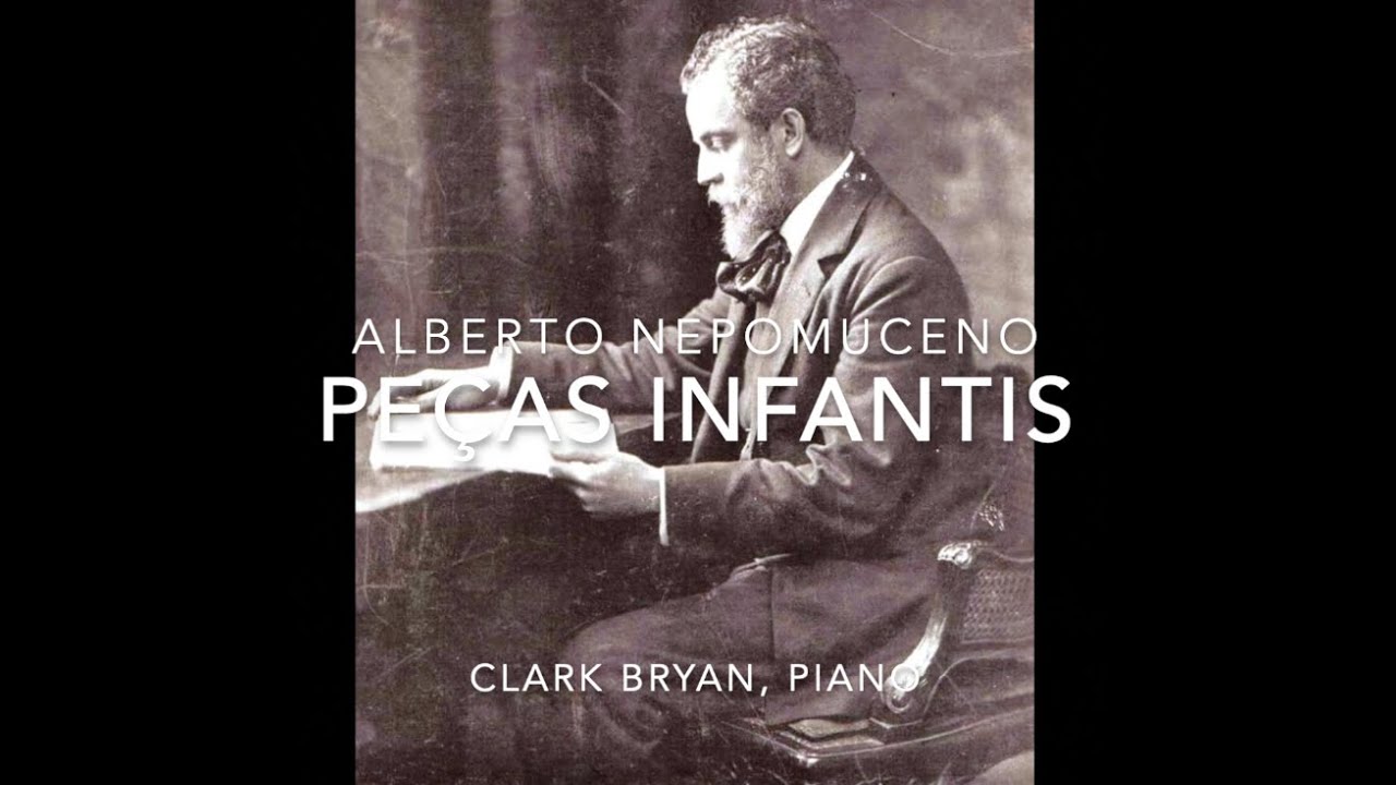 Alberto Nepomuceno:  Peças Infantis        Clark Bryan, piano
