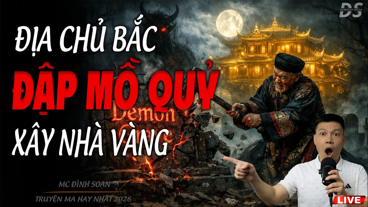 ĐỊA CHỦ BẮC ĐẬP MỒ QUỶ XÂY NHÀ VÀNG - CẤM NGHE LÚC ĐÊM | TRUYỆN MA MC ĐÌNH SOẠN 2026