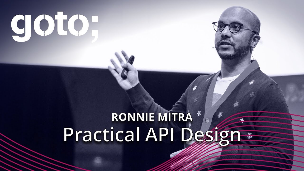 Practical API Design &bull; Ronnie Mitra &bull; GOTO 2019