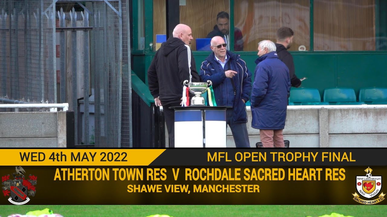 Atherton Town Res Vs Rochdale Sacred Heart Res (04.05.22) MFL Open Trophy Final