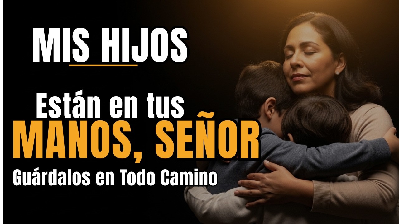 Oración de PROTECCIÓN por los HIJOS | Dios los Guardará en Todo Camino