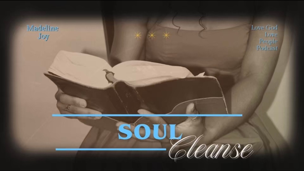 Soul Cleanse | Love God Love People Podcast