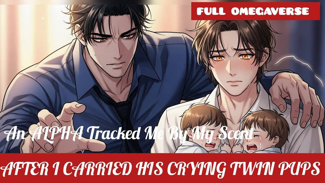 «BL STORY» A Powerful ALPHA Father TRACKED My OMEGAVSCENT After I Carried His Crying Twin Babies
