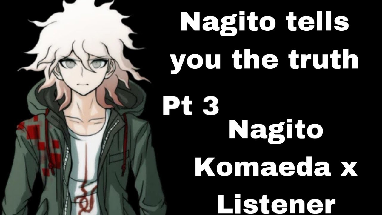 Nagito breaks into the real world part 3 (Nagito Komaeda x Listener)