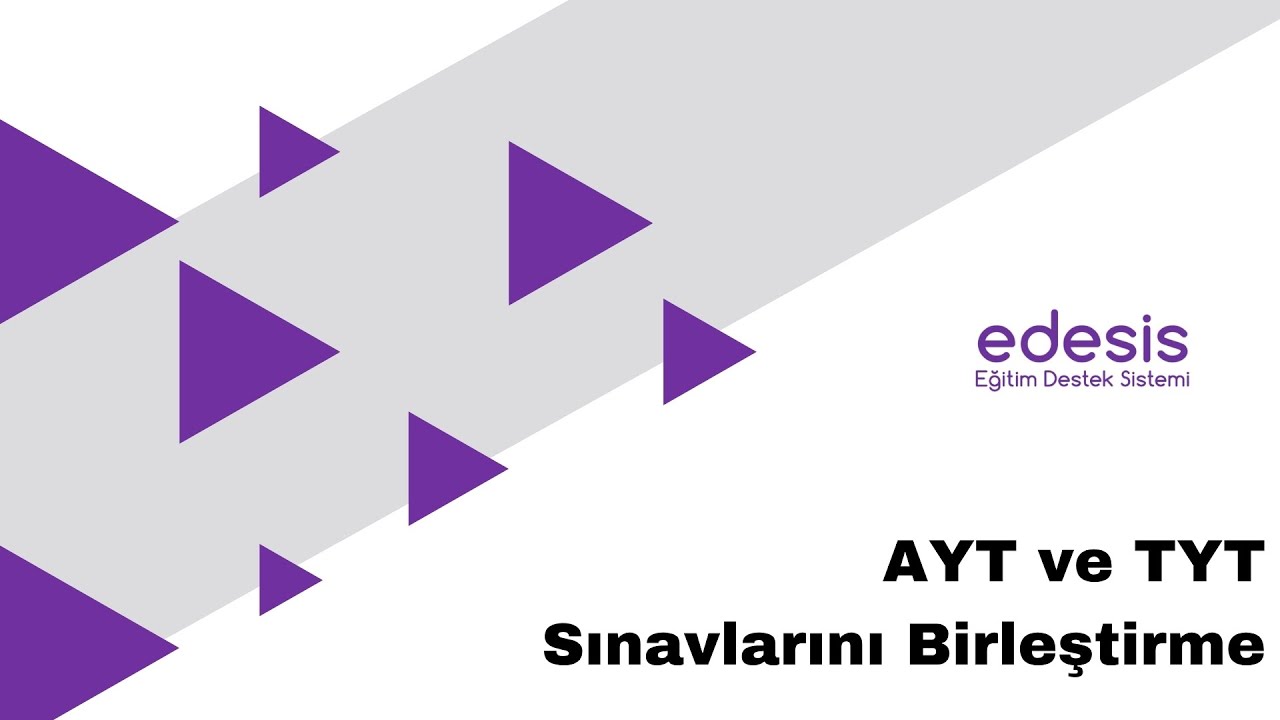 edesis | Sınav Mod&uuml;l&uuml;! AYT ve TYT Sınavları Nasıl Birleştirilir?