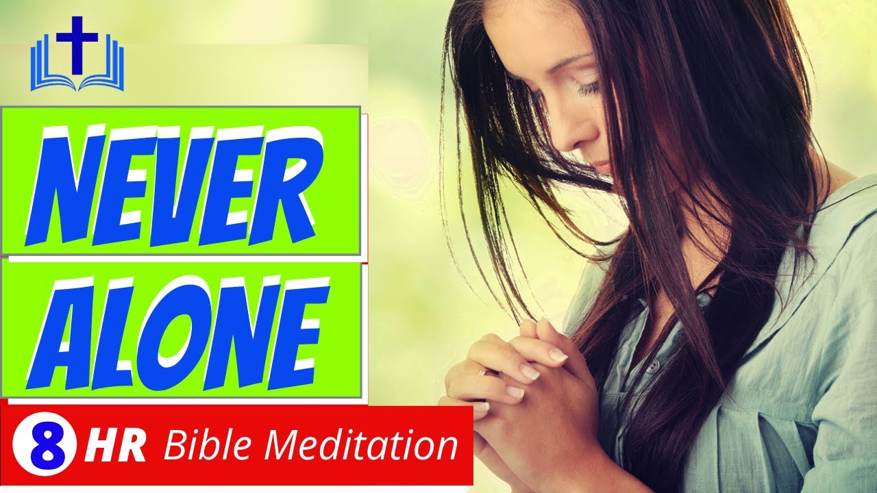 NEVER ALONE  |  Bible Verses promising the Presence of the Lord  |  Christian Scripture Meditation