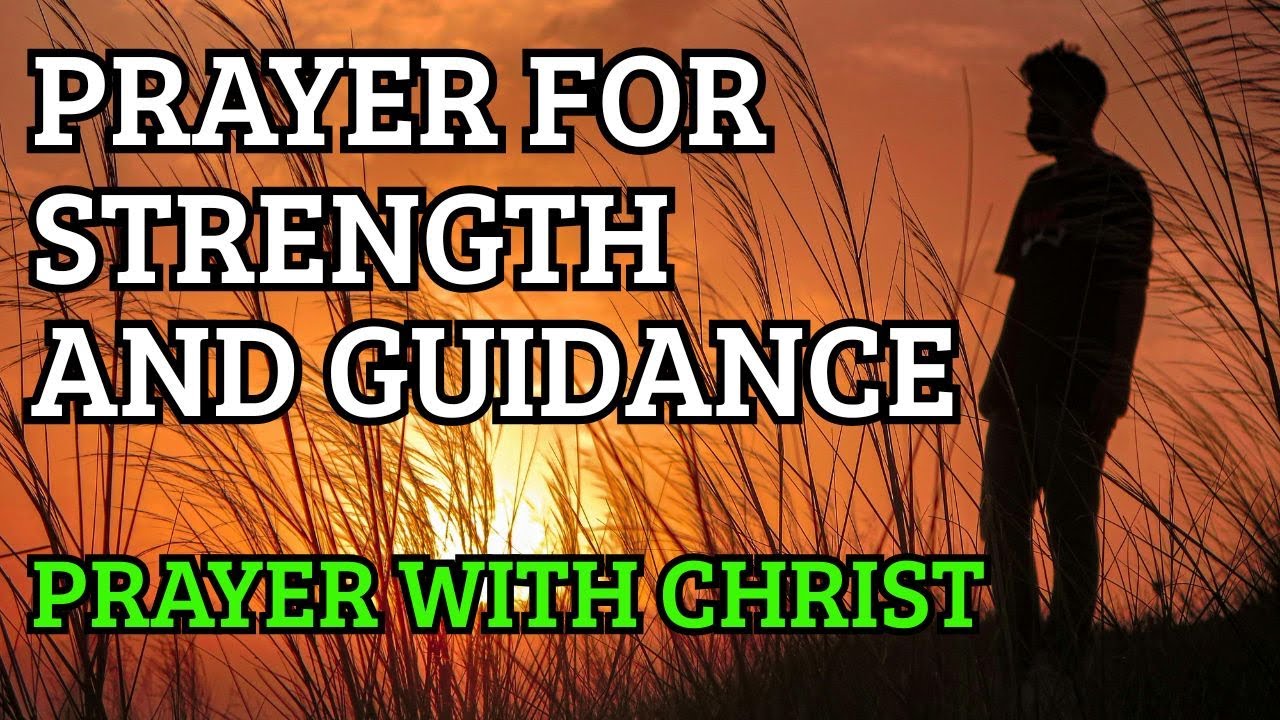 PRAYER FOR STRENGTH AND GUIDANCE --  PRAYER WITH CHRIST