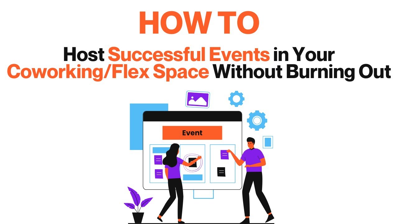 How to Host Successful Events in Your Coworking/Flex Space Without Burning Out