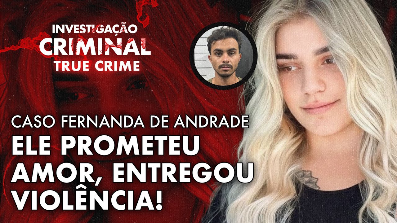 DO AMOR AO TERROR: A HISTÓRIA REAL DE FERNANDA DE ANDRADE - IC TRUE CRIME