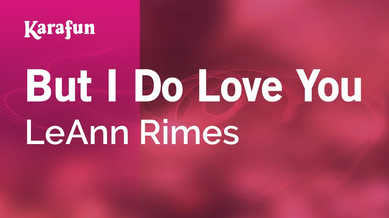 But I Do Love You - LeAnn Rimes | Karaoke Version | KaraFun