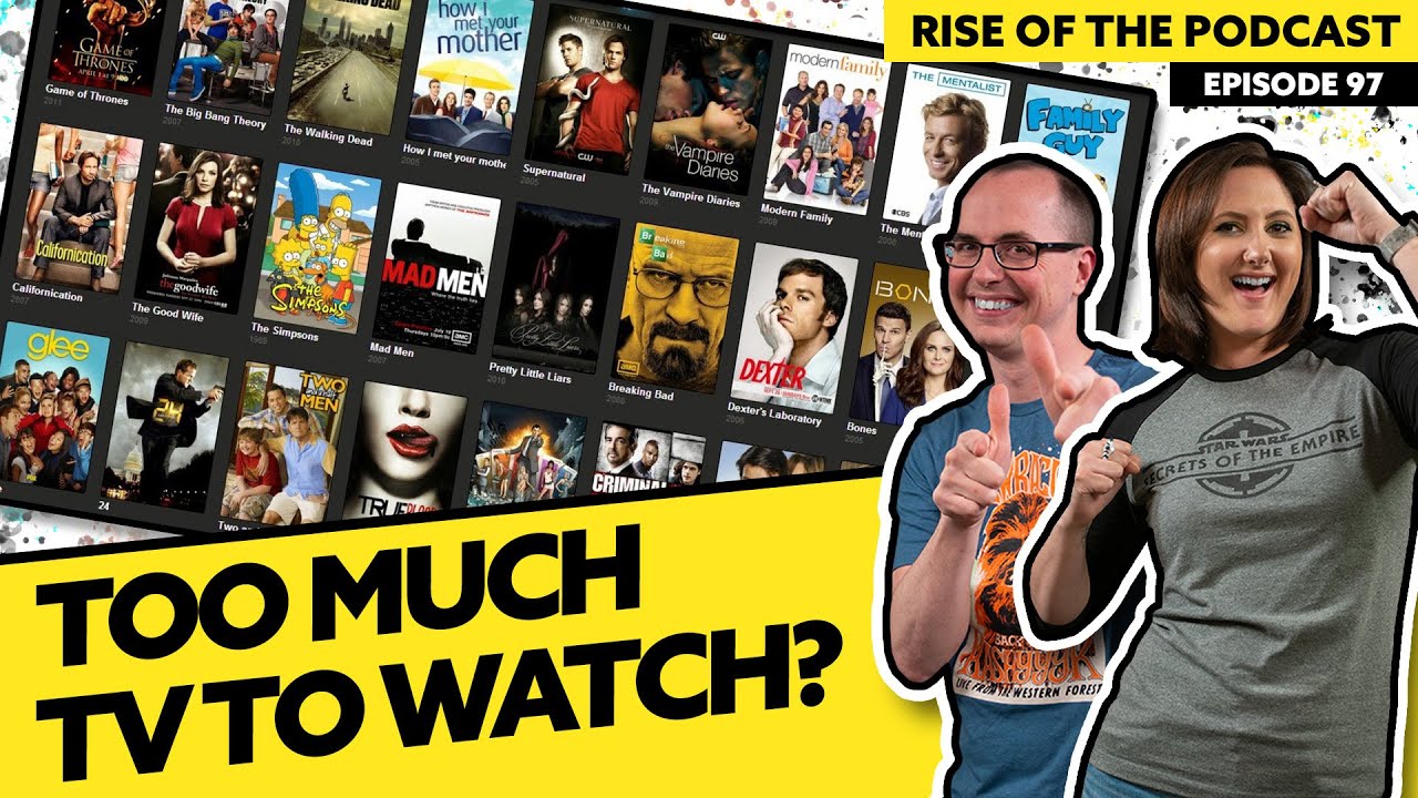 Is There Too Much to Watch Now? | Rise of the Podcast #97