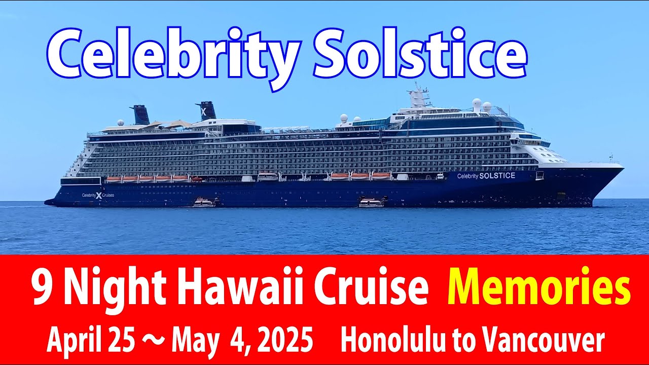 Celebrity Solstice 9 Night Hawaii Cruise　April 25, 2025　Hawaii to Vancouver