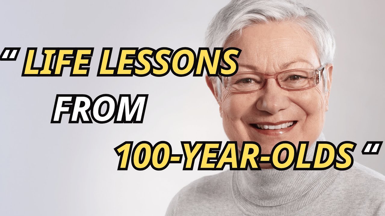 Life Lessons From the Elderly &ndash; Wisdom From 100 Year Olds
