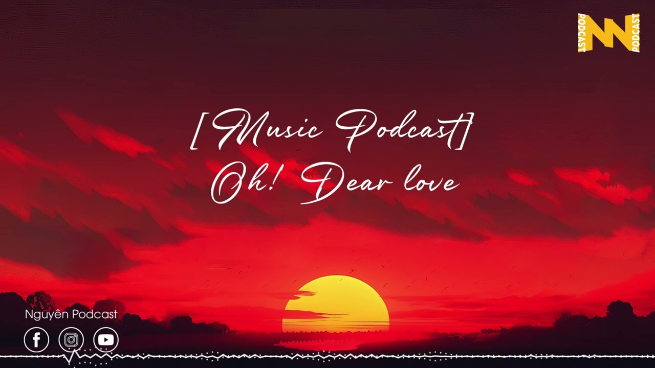 Oh! Dear Love  -  Nguyen Podcast
