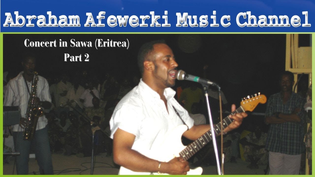 Abraham Afewerki Music Channel - Concert in Sawa (Eritrea) Part  2 - Live Video No Stop -