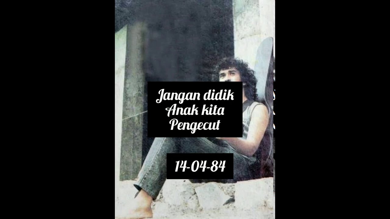 Jangan Didik Anak Kita Pengecut | 14-04-84 | iwan fals