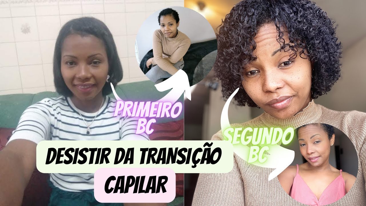 DESISTIR DA TRANSIÇÃO CAPILAR😭(TIVE DOIS BC EM 1 ANO)
