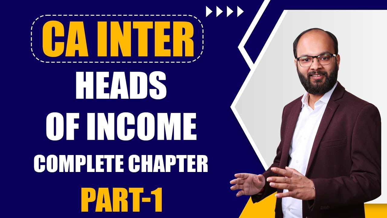 Heads Of Income Complete Chapter | Part - 1 | CA Inter Taxation | Income Tax Law Chapter no-4 | ICAI