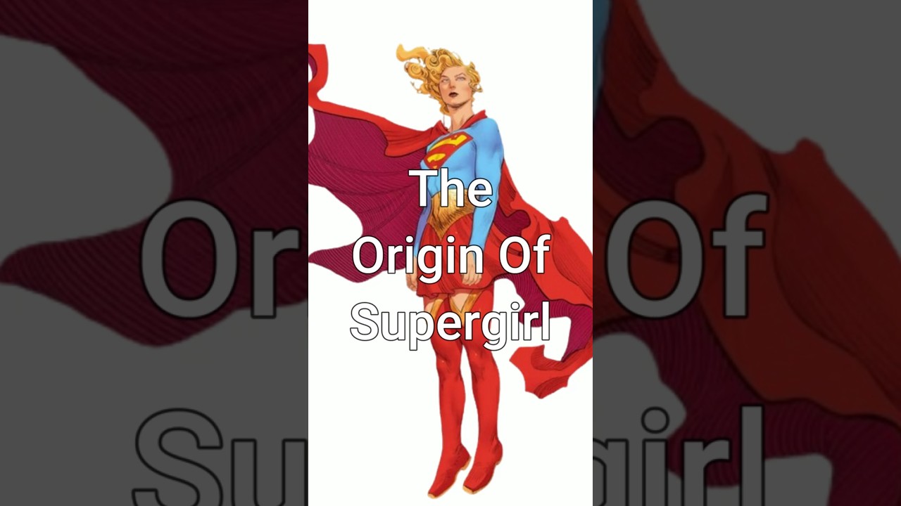 The Origin Of Supergirl
