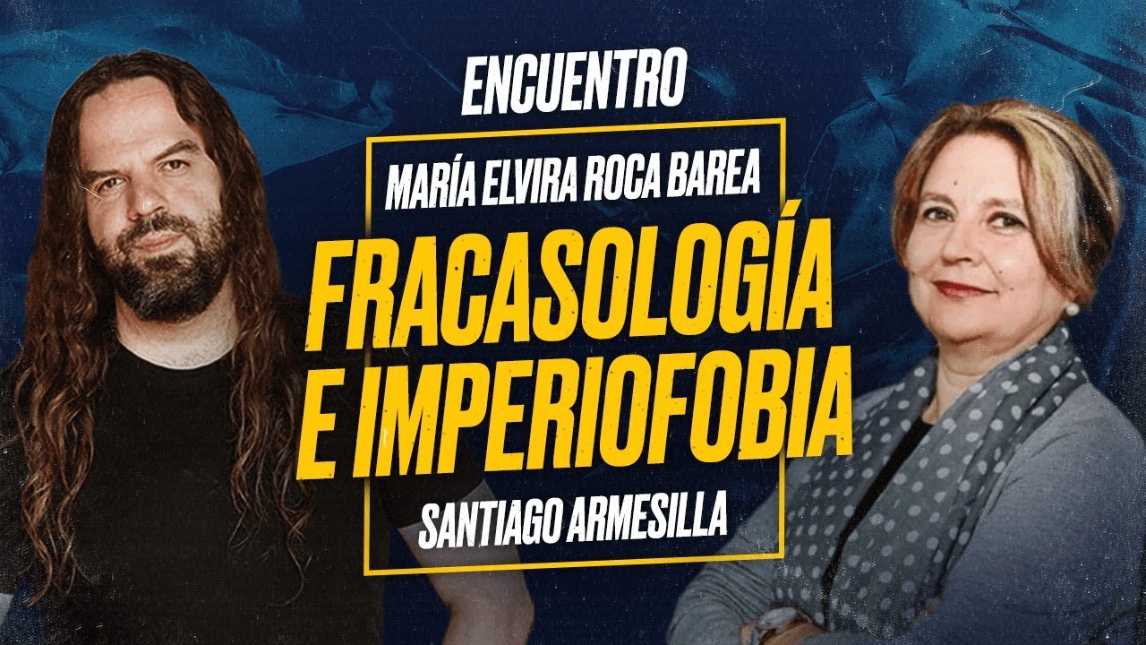 IMPERIOFOBIA, LEYENDA NEGRA y FRACASOLOGÍA: con María Elvira ROCA BAREA y SANTIAGO ARMESILLA