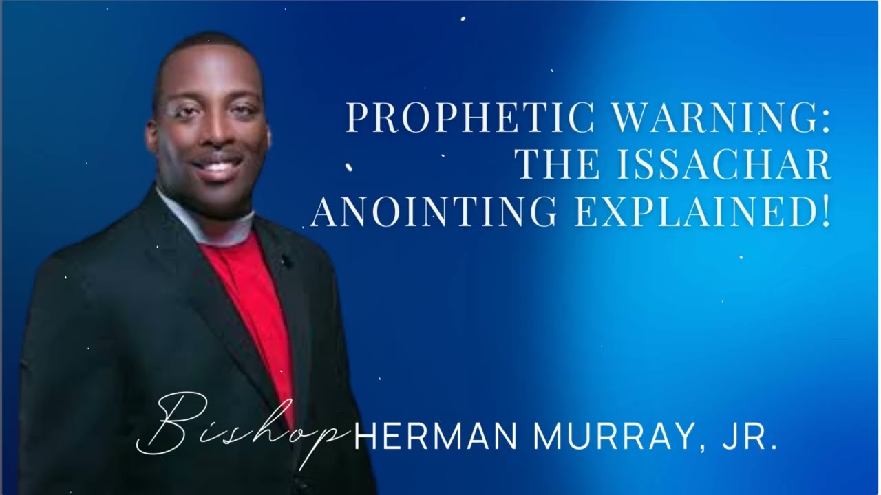 Prophetic WARNING: The ISSACHAR ANOINTING Explained! | Herman L. Murray, Jr.