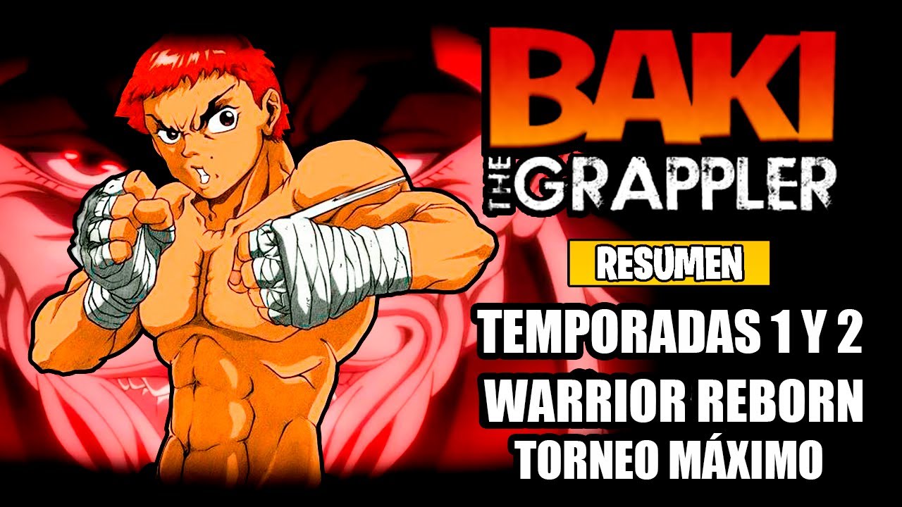 🌟Baki The Grappler [Resumen](Temporadas 1 y 2) | Warrior Reborn - Maximum Tournament | Grappler Baki