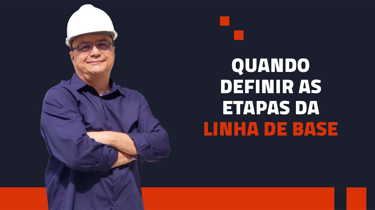 QUANDO DEFINIR AS ETAPAS DA LINHA DE BASE