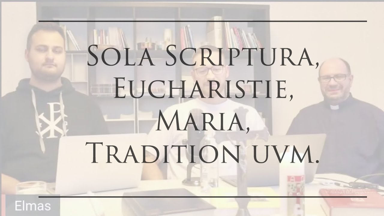 Sola Scriptura, Eucharistie, Maria, Tradition uvm.