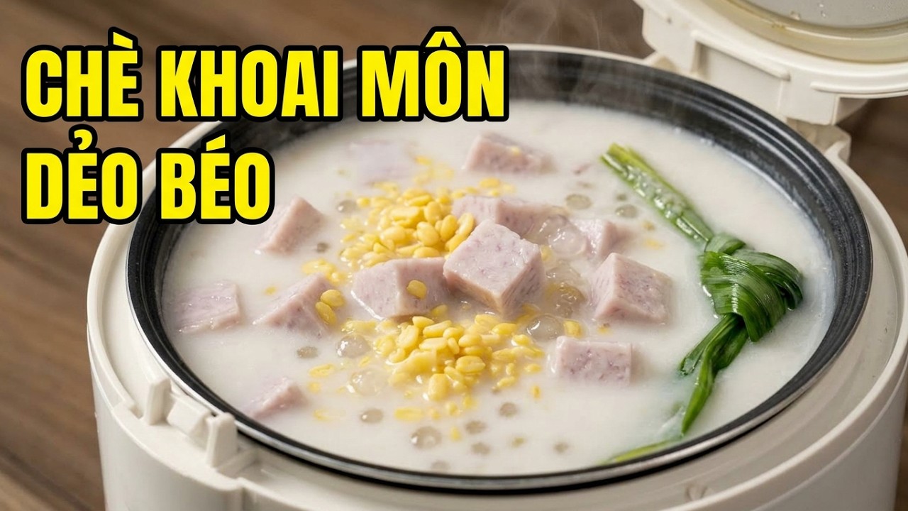 Chè Khoai Môn nấu trong nồi cơm điện khoẻ re mà dẻo mềm thơm béo