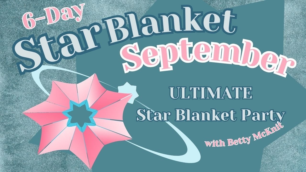 Star Blanket September 2025 - ULTIMATE 6-Day Star Blanket Party
