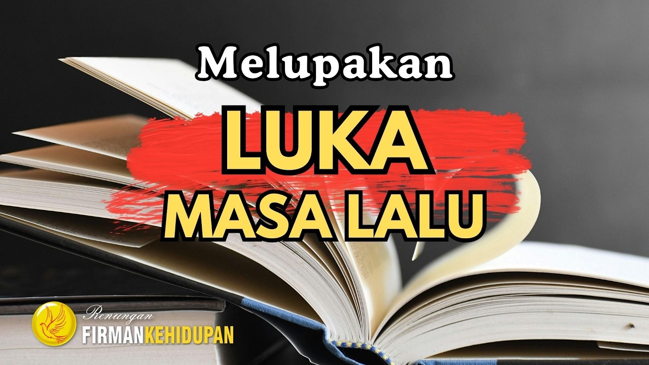 Cara Melupakan Luka Masa Lalu Menurut Firman Tuhan | Filipi 3:13-14