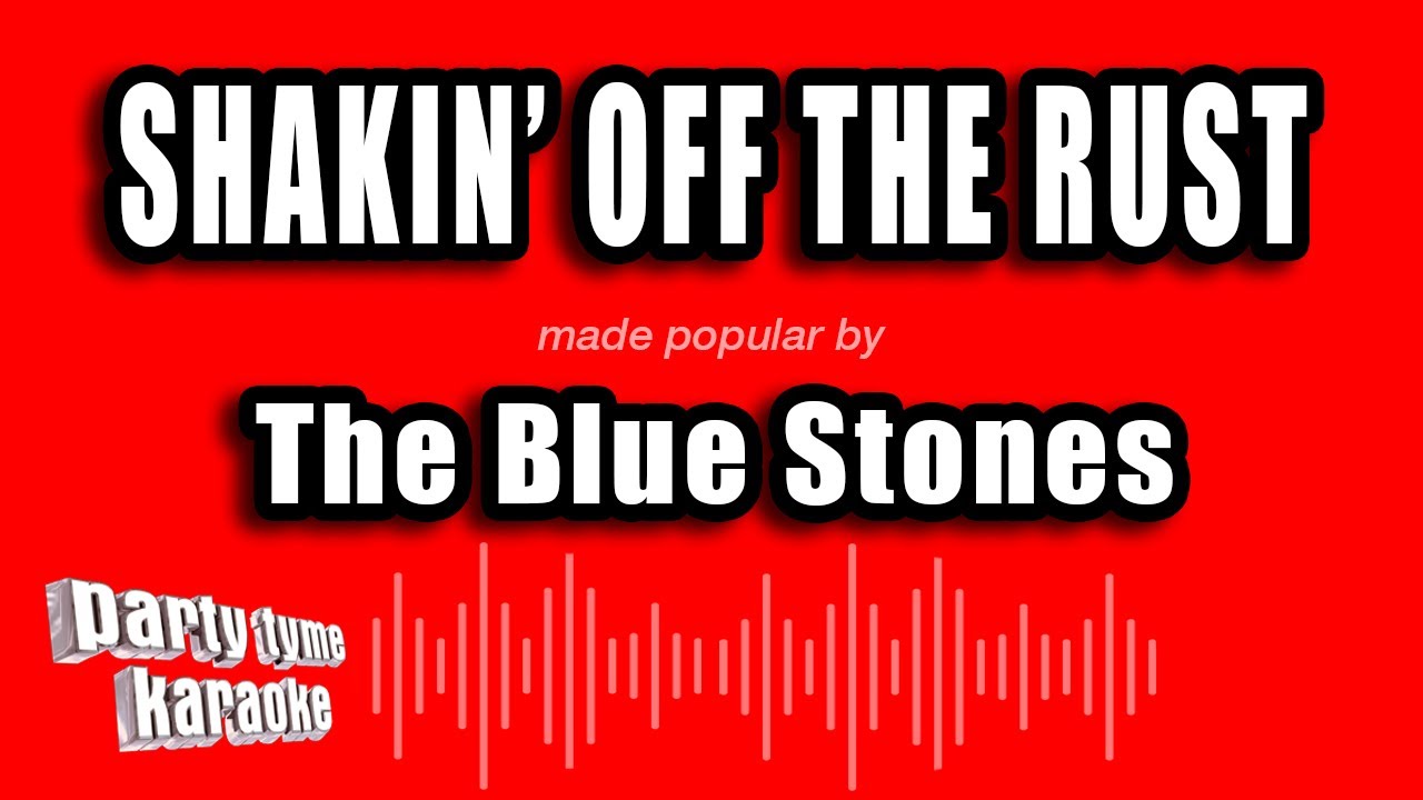 The Blue Stones - Shakin' Off The Rust (Karaoke Version)