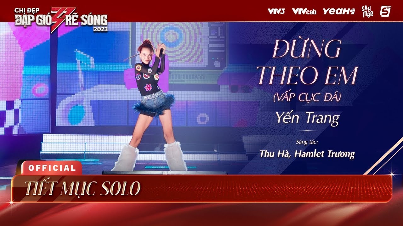 ĐỪNG THEO EM (VẤP CỤC ĐÁ) - YẾN TRANG | Chị Đẹp Đạp Gió Rẽ Sóng 2023 - Tiết Mục Chị Đẹp Yến Trang