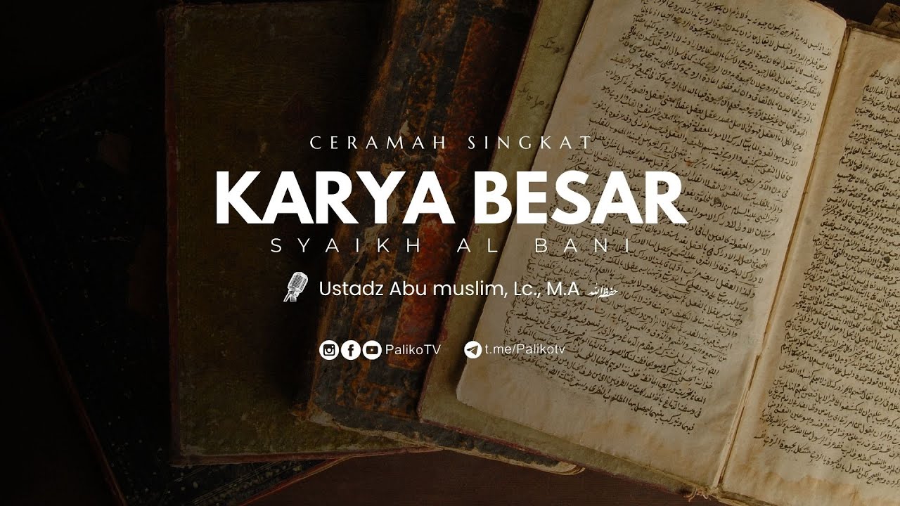 Karya Besar Syaikh Al Bani | Ustadz Abu Muslim., Lc., M. A