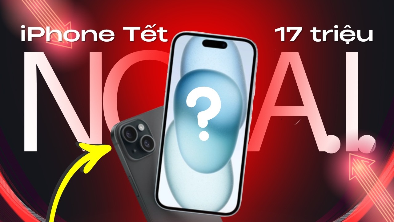  Chiếc iPhone 17tr kỳ lạ Tết 2026: KHÔNG A.I., 2 mắt... Khai tử Việt Nam vẫn bán, ai mua?