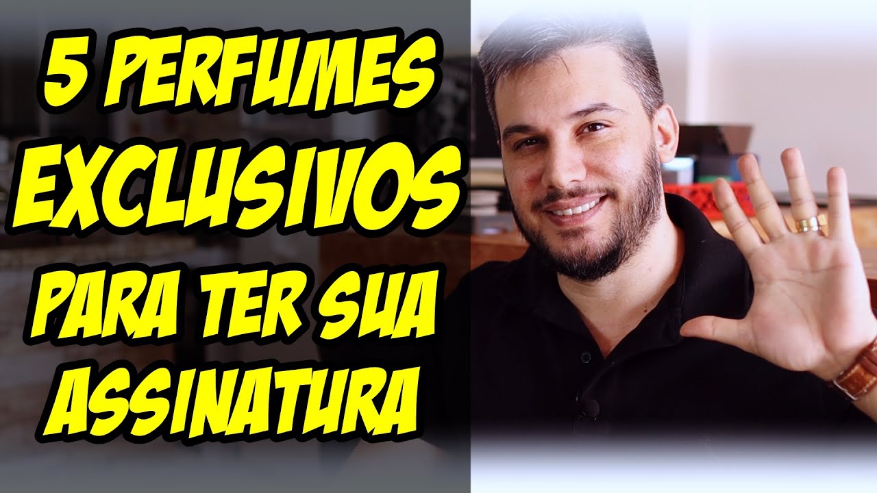 5 PERFUMES SUPER EXCLUSIVOS P/ TER COMO ASSINATURA! Ninguém terá o mesmo perfume que o seu rs