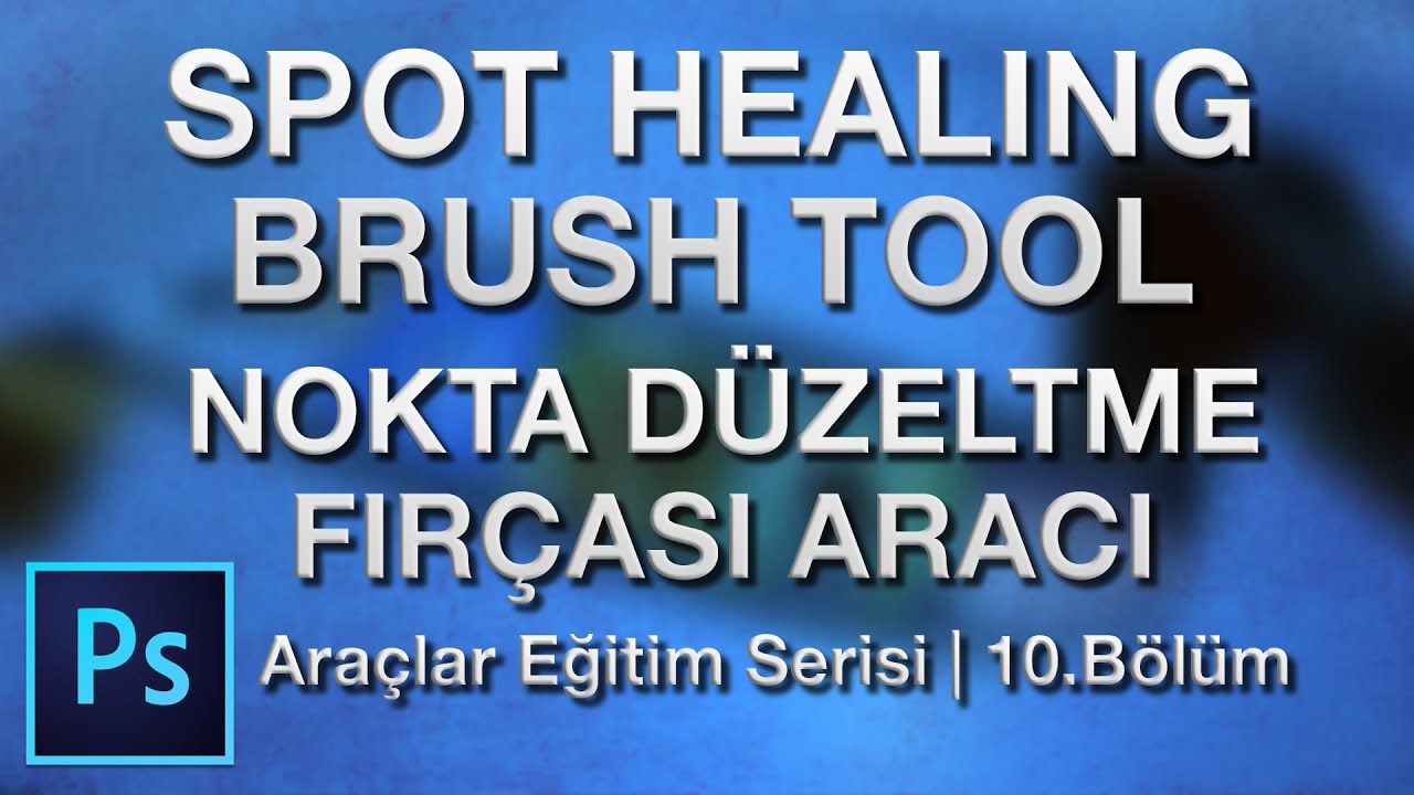 Spot Healing Brush Tool / Nokta Düzeltme Fırçası Aracı | PS Araçlar Eğitim Serisi #10