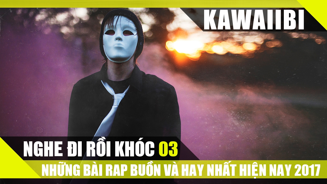 NGHE ĐI RỒI KHÓC (Phần 3) - Tuyển Tập Những Bài Nhạc Rap Hay Và Buồn Nhất Hiện Nay 2017
