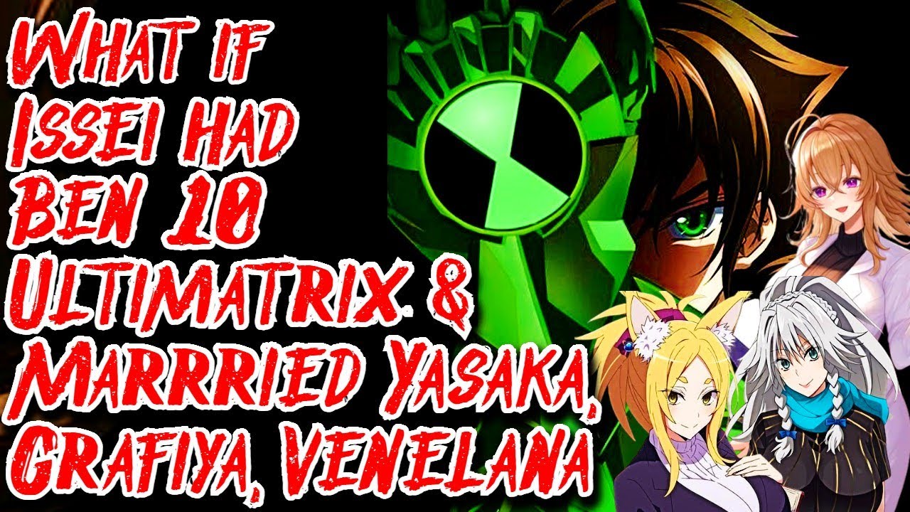 What if Issei had Ben 10 Ultimatrix & Married Yasaka, Grafiya, Venelana Movie