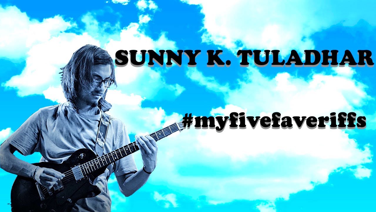 MY FIVE FAVE RIFFS by Sunny K. Tuladhar