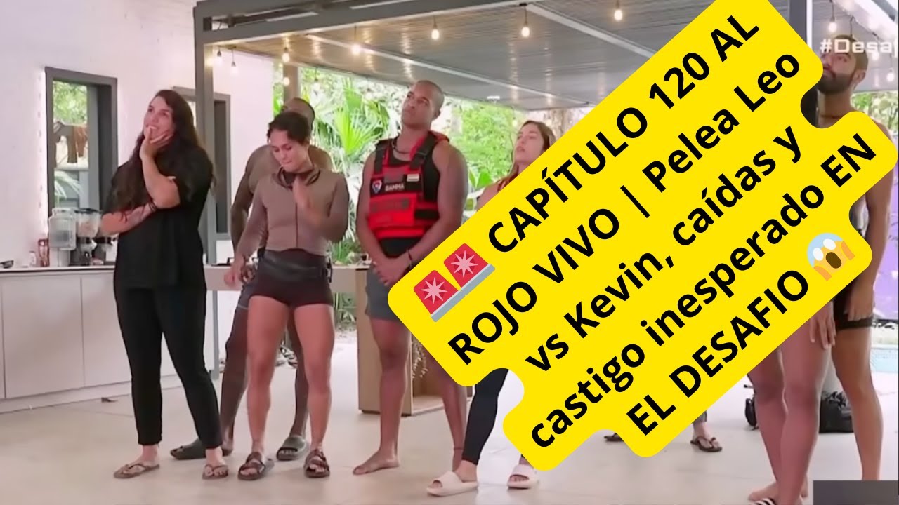 🚨🚨 CAPÍTULO 120 AL ROJO VIVO | Pelea Leo vs Kevin, caídas y castigo inesperado EN EL DESAFIO 😱