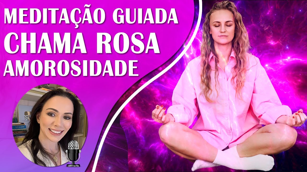 MEDITAÇÃO GUIADA COM A CHAMA ROSA PARA AMOROSIDADE, HARMONIZANDO VOCÊ E SEUS RELACIONAMENTOS! 639HZ.