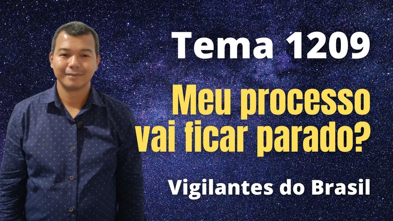 Tema 1209. Meu processo vai ficar parado? #vigilantes
