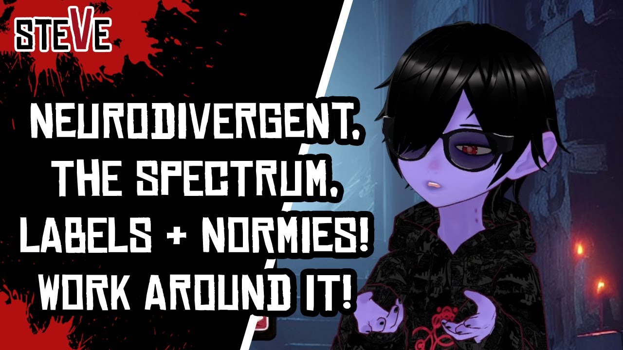 Neurodivergent, The Spectrum, Labels & Normies! Work Around It! : Steve & Gora (Vtuber)