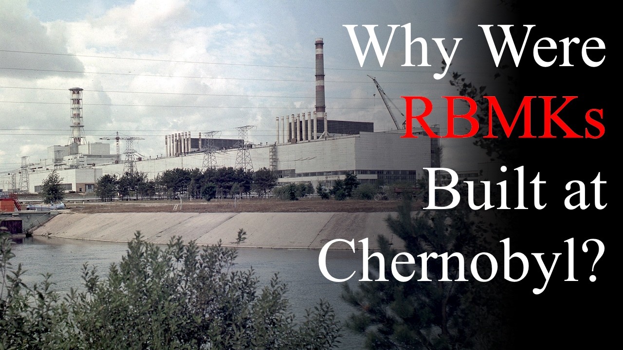 Why Were RBMKs Built at Chernobyl?