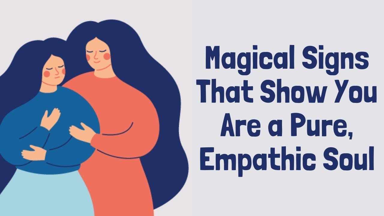 Magical Signs That Show You Have a Pure, Empathic Soul!