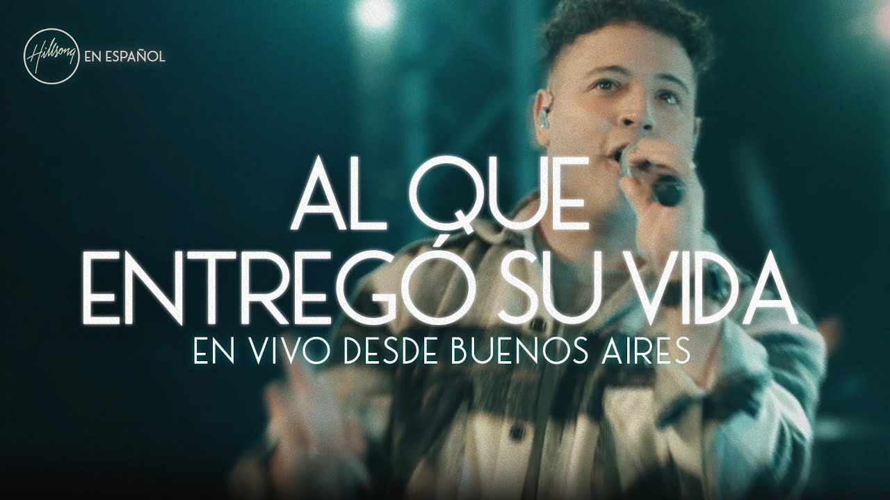 Al Que Entregó Su Vida (En Vivo desde Buenos Aires) | Hillsong en Español