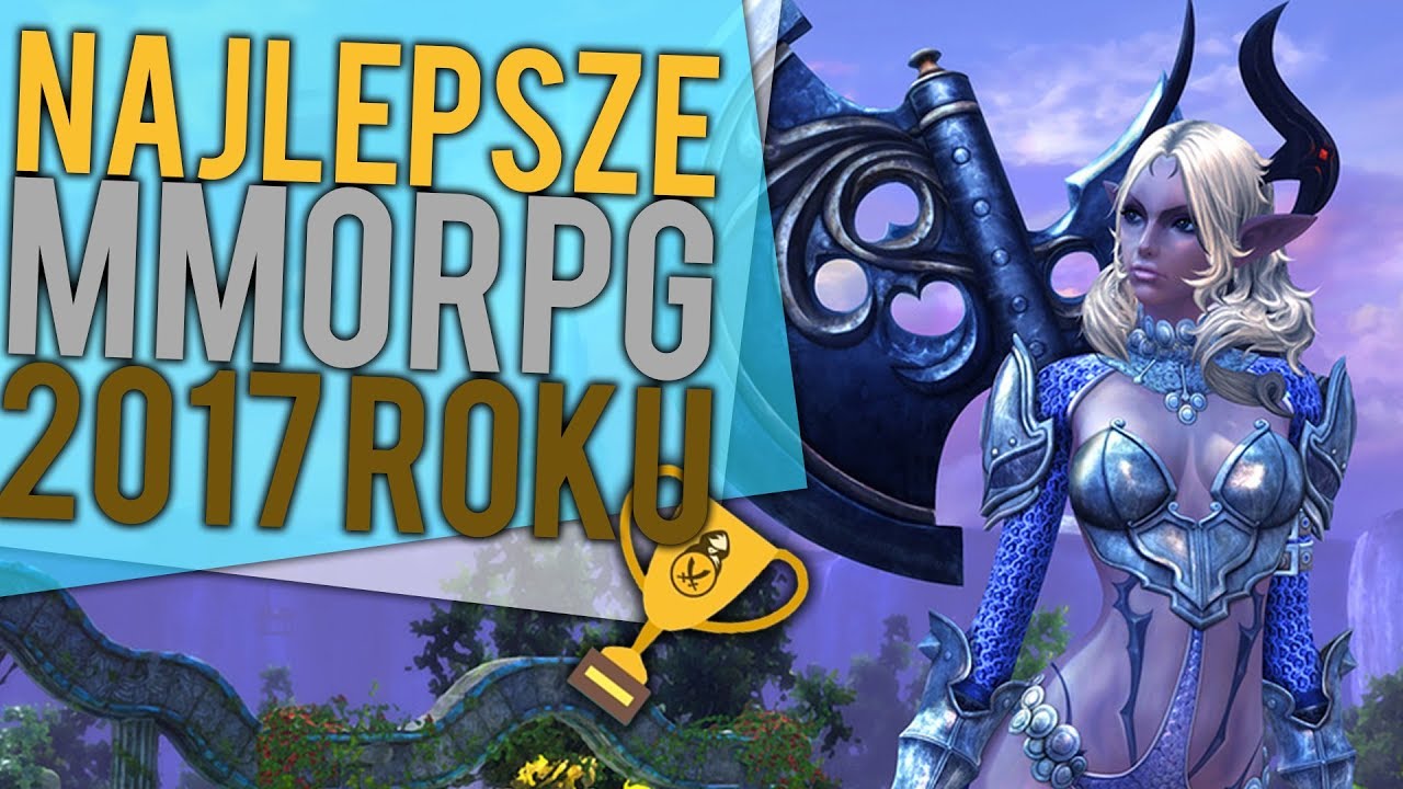 NAJLEPSZE MMORPG 2017 ROKU! - KT&Oacute;RE GRY WYBRALIŚCIE?!