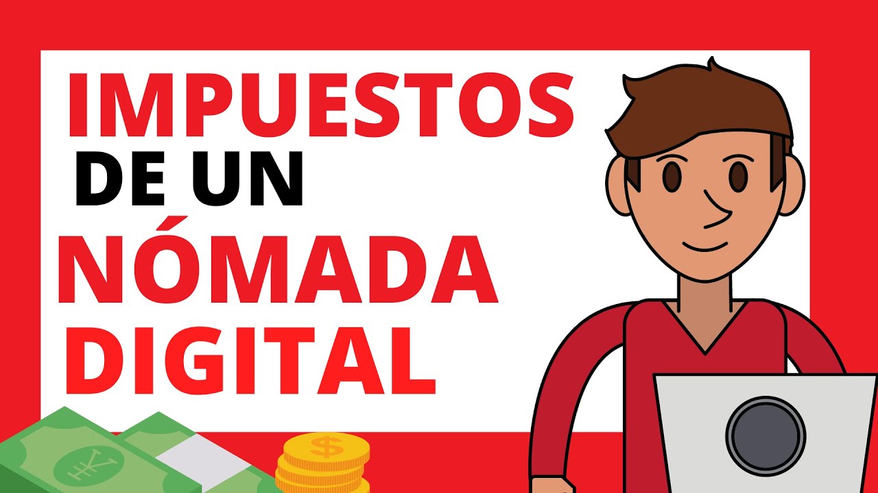 ¿QUÉ IMPUESTOS PAGA UN NÓMADA DIGITAL Y DÓNDE LOS PAGA?