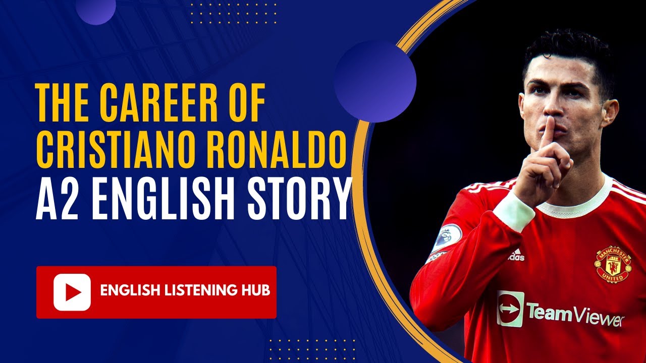 A1 ENGLISH STORY - THE CAREER OF CRISTIANO RONALDO - READING LISTENING AND SPEAKING PRACTICE